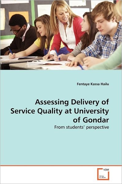Cover for Fentaye Kassa Hailu · Assessing Delivery of Service Quality at University of Gondar: from Students' Perspective (Paperback Bog) (2011)