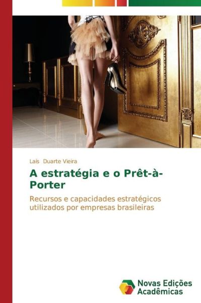 Cover for Laís Duarte Vieira · A Estratégia E O Prêt-à-porter: Recursos E Capacidades Estratégicos Utilizados Por Empresas Brasileiras (Paperback Book) [Portuguese edition] (2014)