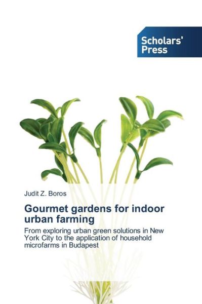 Cover for Boros Judit Z · Gourmet Gardens for Indoor Urban Farming (Paperback Book) (2015)