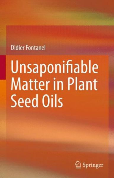 Cover for Didier Fontanel · Unsaponifiable Matter in Plant Seed Oils (Paperback Book) [2013 edition] (2015)