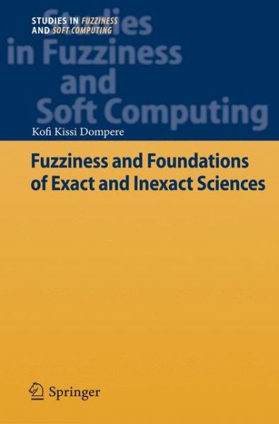 Cover for Kofi Kissi Dompere · Fuzziness and Foundations of Exact and Inexact Sciences - Studies in Fuzziness and Soft Computing (Pocketbok) [2013 edition] (2014)