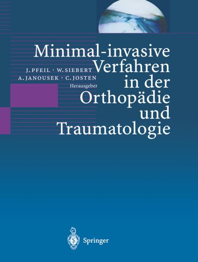 Cover for J Pfeil · Minimal-Invasive Verfahren in Der Orthopadie Und Traumatologie (Paperback Book) [Softcover Reprint of the Original 1st 2000 edition] (2014)