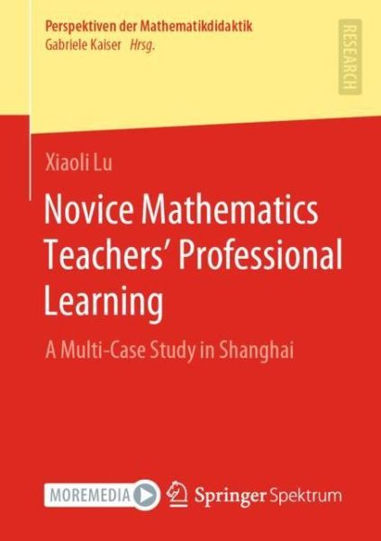 Cover for Xiaoli Lu · Novice Mathematics Teachers’ Professional Learning: A Multi-Case Study in Shanghai - Perspektiven der Mathematikdidaktik (Paperback Book) [1st ed. 2022 edition] (2022)