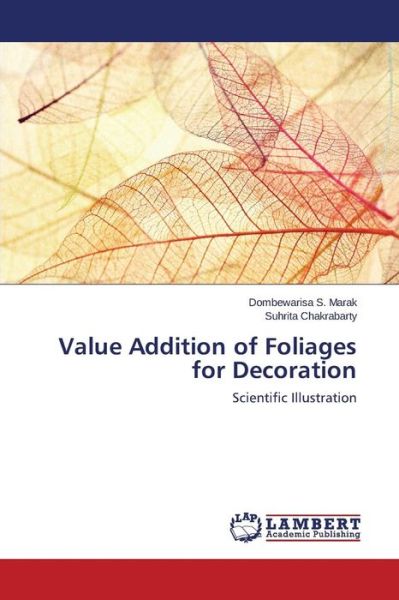 Value Addition of Foliages for Decoration: Scientific Illustration - Suhrita Chakrabarty - Boeken - LAP LAMBERT Academic Publishing - 9783659586354 - 12 augustus 2014