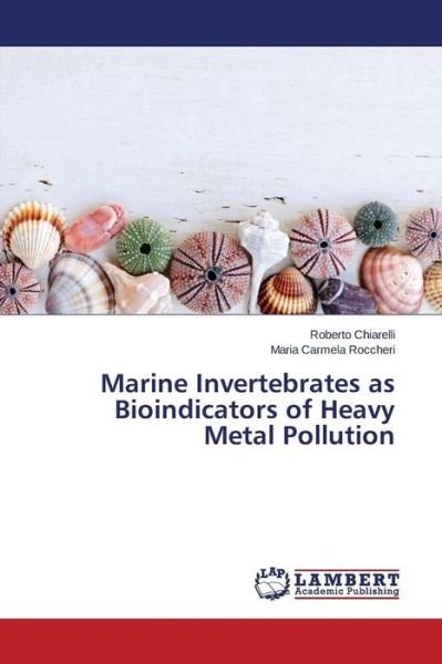 Cover for Roccheri Maria Carmela · Marine Invertebrates As Bioindicators of Heavy Metal Pollution (Paperback Book) (2015)