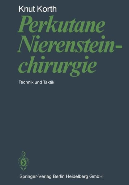 Cover for K Korth · Perkutane Nierensteinchirurgie: Technik Und Taktik (Pocketbok) [Softcover Reprint of the Original 1st 1984 edition] (2012)