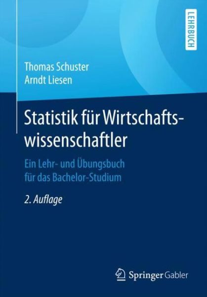 Cover for Thomas Schuster · Statistik Fur Wirtschaftswissenschaftler: Ein Lehr- Und UEbungsbuch Fur Das Bachelor-Studium (Paperback Book) [2nd 2. Aufl. 2017 edition] (2017)