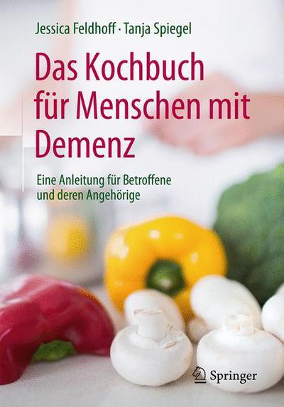 Cover for Jessica Feldhoff · Das Kochbuch fur Menschen mit Demenz: Eine Anleitung fur Betroffene und deren Angehorige (Paperback Book) (2017)