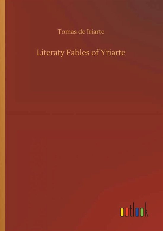 Literaty Fables of Yriarte - Iriarte - Kirjat -  - 9783732692354 - keskiviikko 23. toukokuuta 2018