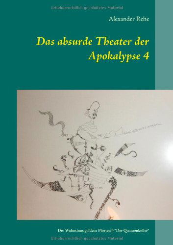 Cover for Alexander Rehe · Das Absurde Theater Der Apokalypse 4 (Paperback Book) [German edition] (2014)