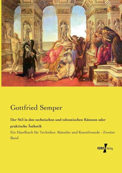 Cover for Gottfried Semper · Der Stil in den Technischen Und Tektonischen Künsten Oder Praktische Ästhetik: Ein Handbuch Für Techniker, Künstler Und Kunstfreunde - Zweiter Band (Volume 2) (German Edition) (Paperback Book) [German edition] (2019)