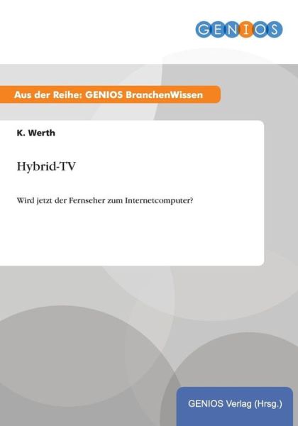Cover for K Werth · Hybrid-TV: Wird jetzt der Fernseher zum Internetcomputer? (Paperback Book) (2015)