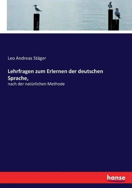 Cover for Leo Andreas Stager · Lehrfragen zum Erlernen der deutschen Sprache,: nach der naturlichen Methode (Pocketbok) (2017)