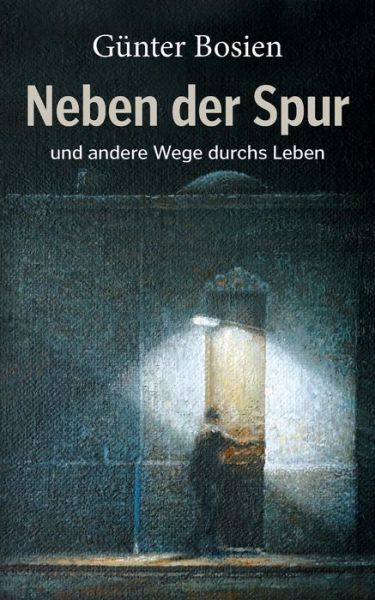 Cover for Gunter Bosien · Neben der Spur: und andere Wege durchs Leben (Paperback Book) (2019)