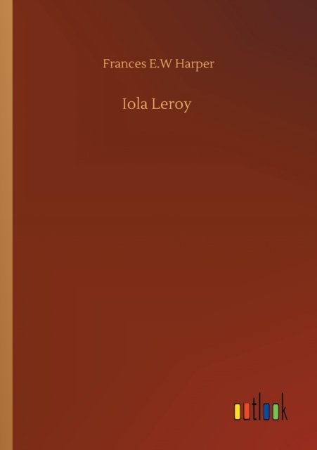 Cover for Frances E W Harper · Iola Leroy (Paperback Book) (2020)