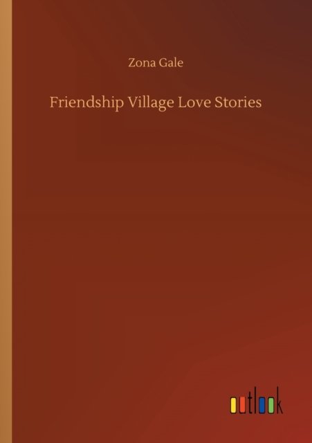 Cover for Zona Gale · Friendship Village Love Stories (Taschenbuch) (2020)