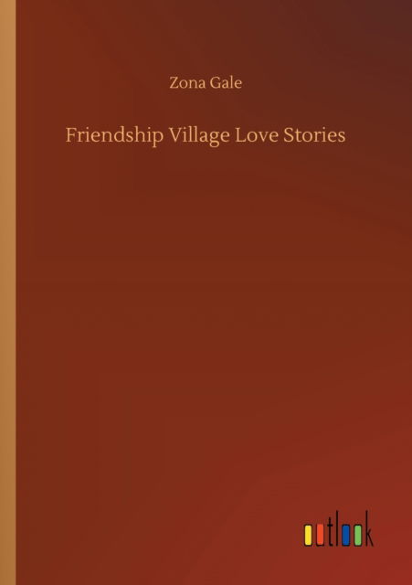 Cover for Zona Gale · Friendship Village Love Stories (Paperback Book) (2020)