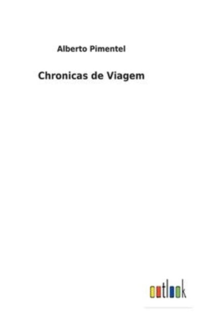 Cover for Alberto Pimentel · Chronicas de Viagem (Hardcover Book) (2022)