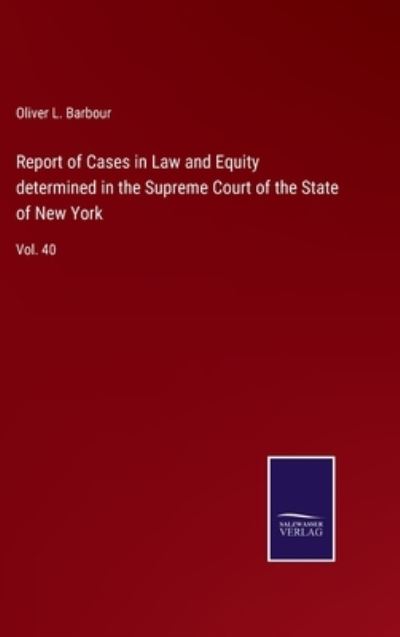 Cover for Oliver L Barbour · Report of Cases in Law and Equity determined in the Supreme Court of the State of New York (Hardcover Book) (2022)