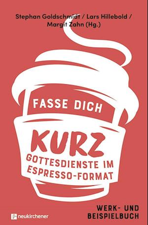 Cover for Stephan Goldschmidt · Fasse dich kurz - Gottesdienste im Espresso-Format (Taschenbuch) (2022)