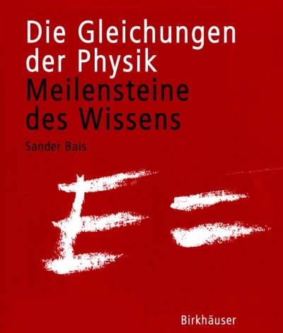 Sander Bais · Die Gleichungen Der Physik: Meilensteine DES Wissens (Taschenbuch) [2005 edition] (2005)