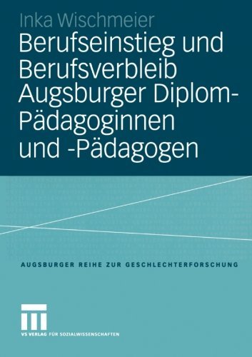 Cover for Inka Wischmeier · Berufseinstieg Und Berufsverbleib Augsburger Diplom-Padagoginnen Und -Padagogen - Augsburger Reihe Zur Geschlechterforschung (Paperback Book) [2004 edition] (2004)