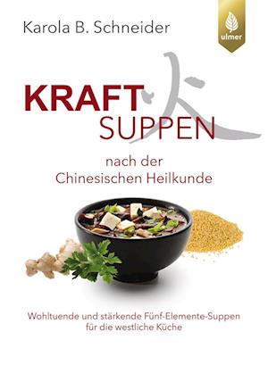 Cover for Karola B. Schneider · Kraftsuppen nach der chinesischen Heilkunde (Book) (2024)