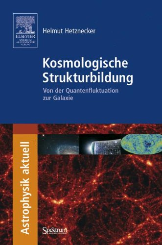 Kosmologische Strukturbildung: Von der Quantenfluktuation Zur Galaxie - Astrophysik Aktuell - Helmut Hetznecker - Książki - Spektrum Akademischer Verlag - 9783827419354 - 8 października 2008