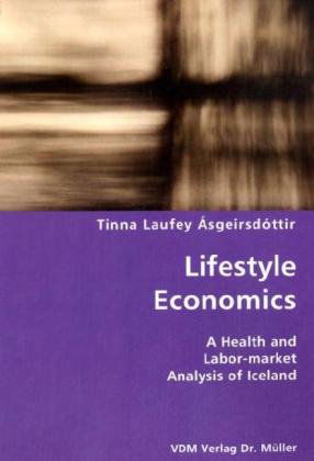 Cover for Tinna Laufey Ásgeirsdóttir · Lifestyle Economics- a Health and Labor-market Analysis of Iceland (Paperback Book) (2007)