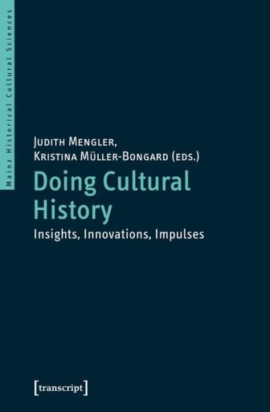 Doing Cultural History – Insights, Innovations, Impulses - Mainz Historical Cultural Sciences - Judith Mengler - Bøger - Transcript Verlag - 9783837645354 - 1. september 2018