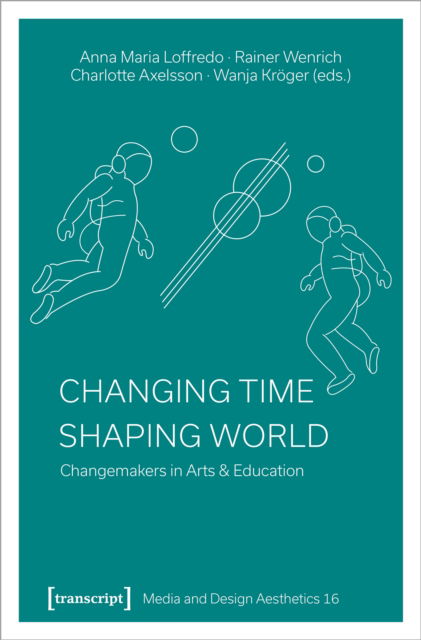 Cover for Changing Time - Shaping World: Changemakers in Arts &amp; Education (Paperback Book) (2022)