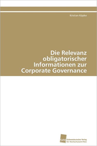 Cover for Kristian Köpke · Die Relevanz Obligatorischer Informationen Zur Corporate Governance (Paperback Book) [German edition] (2011)