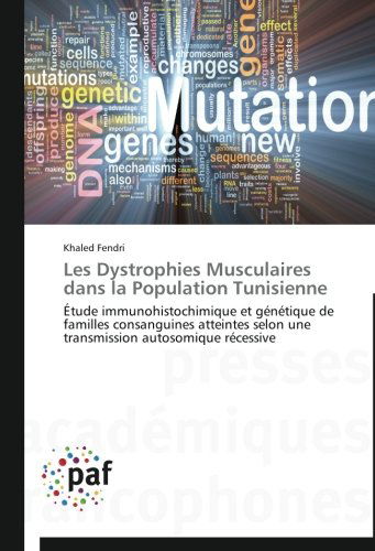 Cover for Khaled Fendri · Les Dystrophies Musculaires Dans La Population Tunisienne: Étude Immunohistochimique et Génétique De Familles Consanguines Atteintes Selon Une Transmission Autosomique Récessive (Paperback Book) [French edition] (2018)