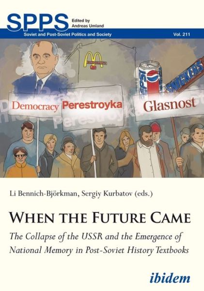 When the Future Came: The Collapse of the USSR and the Emergence of National Memory in Post-Soviet History Textbooks - Soviet and Post-Soviet Politics and Society - Li Bennich–bjorkma - Books - ibidem-Verlag, Jessica Haunschild u Chri - 9783838213354 - November 30, 2019