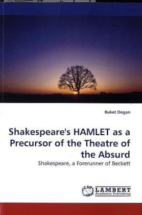 Cover for Buket Dogan · Shakespeare's Hamlet As a Precursor of the Theatre of the Absurd: Shakespeare, a Forerunner of Beckett (Paperback Book) (2010)
