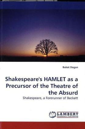 Cover for Buket Dogan · Shakespeare's Hamlet As a Precursor of the Theatre of the Absurd: Shakespeare, a Forerunner of Beckett (Pocketbok) (2010)