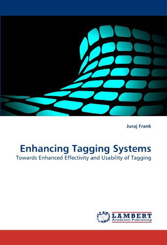 Cover for Juraj Frank · Enhancing Tagging Systems: Towards Enhanced Effectivity and Usability of Tagging (Paperback Bog) (2010)