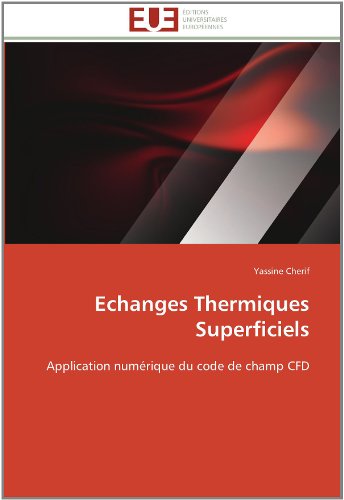Cover for Yassine Cherif · Echanges Thermiques Superficiels: Application Numérique Du Code De Champ Cfd (Paperback Book) [French edition] (2018)
