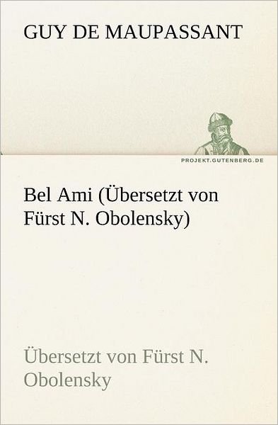 Cover for Guy De Maupassant · Bel Ami (Übersetzt Von Fürst N. Obolensky) (Tredition Classics) (German Edition) (Taschenbuch) [German edition] (2012)