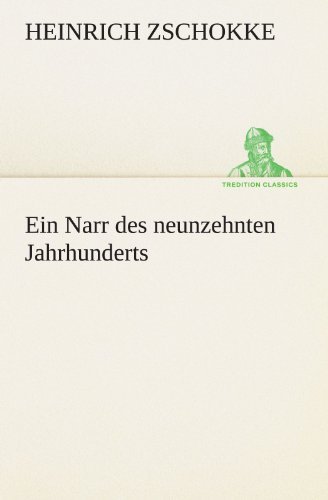 Cover for Heinrich Zschokke · Ein Narr Des Neunzehnten Jahrhunderts (Tredition Classics) (German Edition) (Paperback Book) [German edition] (2012)