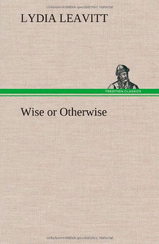 Cover for Lydia Leavitt · Wise or Otherwise (Hardcover Book) (2012)