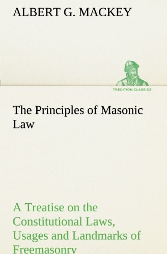 Cover for Albert G. Mackey · The Principles of Masonic Law: a Treatise on the Constitutional Laws, Usages and Landmarks of Freemasonry (Tredition Classics) (Paperback Bog) (2013)