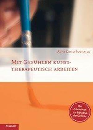 Cover for Anne Dahm-Puchalla · Mit Gefühlen kunsttherapeutisch arbeiten (Paperback Book) (2012)