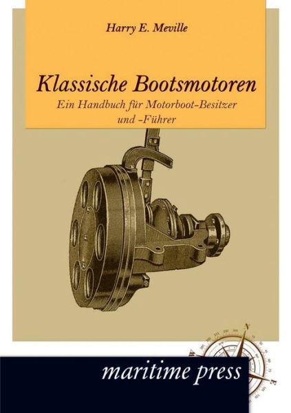 Klassische Bootsmotoren - Harry E Meville - Kirjat - Unikum - 9783954270354 - maanantai 19. maaliskuuta 2012