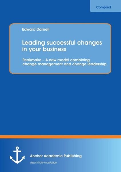 Cover for Edward Darnell · Leading Successful Changes in Your Business: Peakmake ? a New Model Combining Change Management and Change Leadership (Paperback Book) (2013)