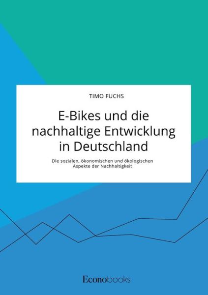 Cover for Timo Fuchs · E-Bikes und die nachhaltige Entwicklung in Deutschland. Die sozialen, oekonomischen und oekologischen Aspekte der Nachhaltigkeit (Taschenbuch) (2020)