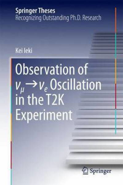 Observation of  _   _e Oscillation in the T2K Experiment - Springer Theses - Kei Ieki - Bøger - Springer Verlag, Japan - 9784431558354 - 1. februar 2016