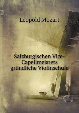 Cover for Leopold Mozart · Salzburgischen Vice-capellmeisters Gründliche Violinschule (Taschenbuch) [German edition] (2015)