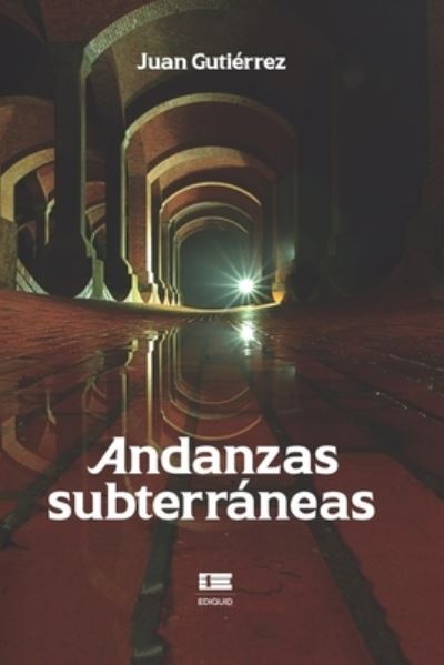 Cover for Juan Gutierrez · Andanzas subterraneas (Paperback Book) (2021)