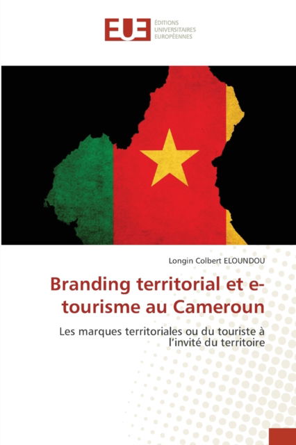 Cover for Longin Colbert Eloundou · Branding territorial et e-tourisme au Cameroun (Paperback Book) (2021)